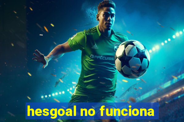 hesgoal no funciona